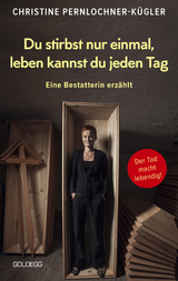 Du stirbst nur einmal. Leben kannst du jeden Tag. Eine Bestatterin erzählt. Die Angst vor der Sterblichkeit verlieren: Wahre Geschichten über den Tod, die beim Umgang mit Trauer und Verlust helfen. - Christine Pernlochner-Kügler