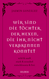 Wir sind die Töchter der Hexen, die ihr nicht verbrennen konntet. wild & sanft | stark & sensibel | entschlossen & frei. Lebe deine weibliche Intuition & Stärke – feiere Female Empowerment! - Jasmin Gonzalez