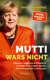 Mutti wars nicht. Populäre Legenden & kollektive Irrtümer über Angela Merkel, Flüchtlingspolitik und Europa. Faktencheck statt Fake News: fundierte Analyse des Fluchtgeschehens und seiner Folgen - Gerd Hachmöller