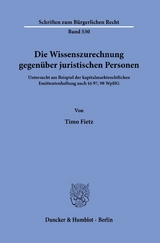 Die Wissenszurechnung gegenüber juristischen Personen. - Timo Fietz