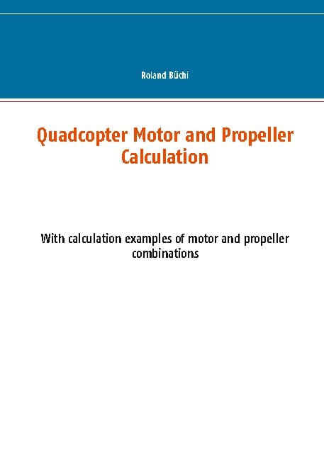 Quadcopter Motor and Propeller Calculation - Roland Büchi