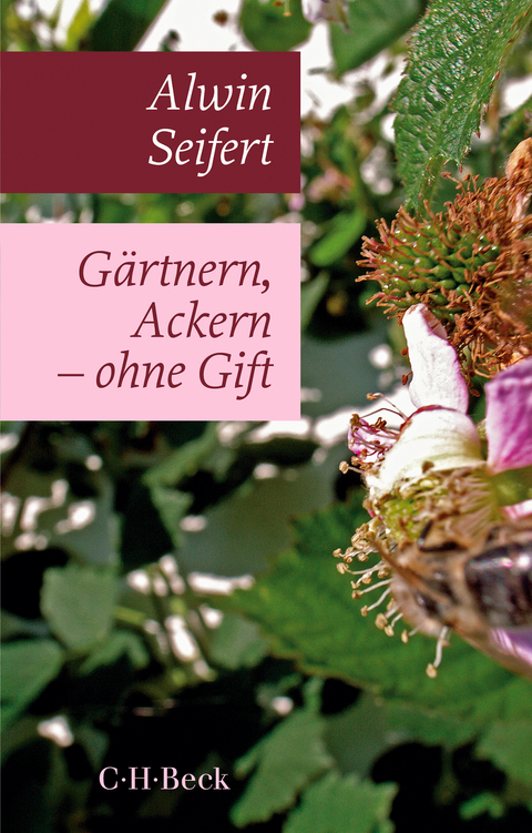 Gärtnern, Ackern - ohne Gift - Alwin Seifert