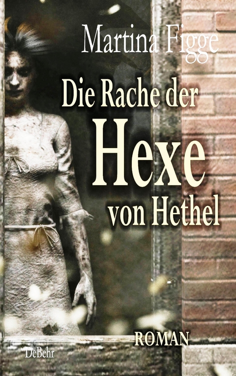 Die Rache der Hexe von Hethel - Roman - Martina Figge