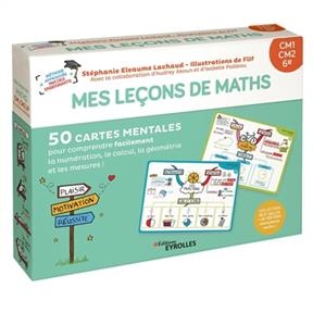 Mes leçons de maths : CM1, CM2, 6e : 50 cartes mentales pour comprendre facilement la numération, le calcul, la géomé... - Stéphanie Eleaume-Lachaud