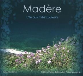 MADERE L ILE AUX MILLE COULEURS -  VAN BEVER RENE