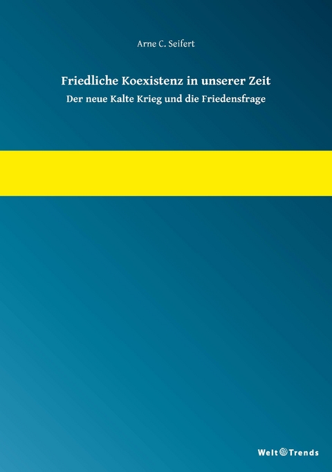 Friedliche Koexistenz in unserer Zeit - Arne C. Seifert