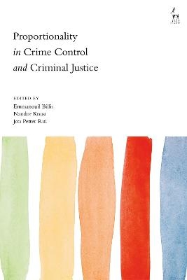 Proportionality in Crime Control and Criminal Justice - 