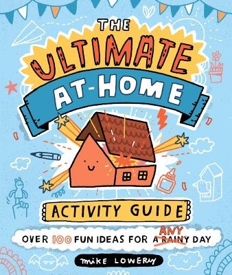 The Ultimate At-Home Activity Guide - Mike Lowery