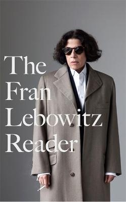 The Fran Lebowitz Reader - Fran Lebowitz