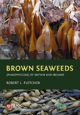 Brown Seaweeds (Phaeophyceae) of Britain and Ireland - Robert L. Fletcher