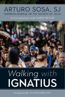 Walking with Ignatius - Arturo Sosa