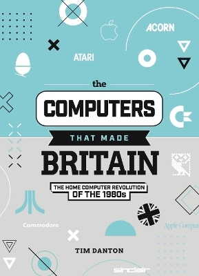 The Computers That Made Britain - Tim Danton