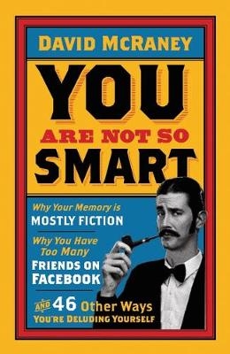 You are Not So Smart - David McRaney