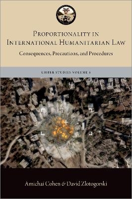 Proportionality in International Humanitarian Law - Amichai Cohen, David Zlotogorski