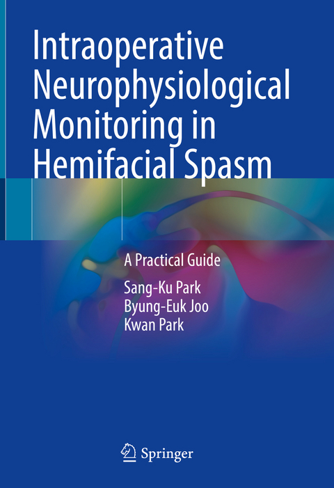 Intraoperative Neurophysiological Monitoring in Hemifacial Spasm - Sang-Ku Park, Byung-Euk Joo, Kwan Park