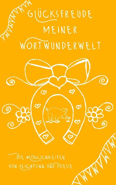 Glücksfreude meiner Wortwunderwelt - Tina Hüsch