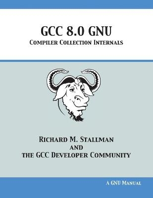 GCC 8.0 GNU Compiler Collection Internals - Richard M Stallman,  Gcc Developer Community