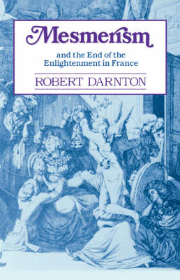 Mesmerism and the End of the Enlightenment in France -  DARNTON Robert DARNTON