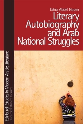 Literary Autobiography and Arab National Struggles - Tahia Abdel Nasser