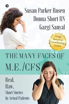 The Many Faces of M.E./CFS -  Donna Short Rn,  Gargi Sanyal,  Susan Parker Rosen