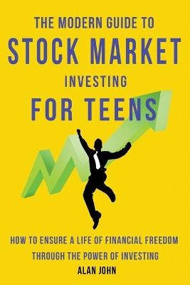 The Modern Guide to Stock Market Investing for Teens - Jon Law