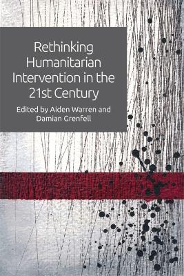 Rethinking Humanitarian Intervention in the 21st Century - Aiden Warren