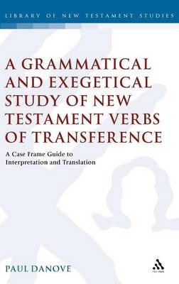 Grammatical and Exegetical Study of New Testament Verbs of Transference -  Paul L. Danove