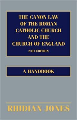 The Canon Law of the Roman Catholic Church and the Church of England 2nd edition -  Rhidian Jones