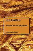 Eucharist: A Guide for the Perplexed -  Revd Canon Ralph N. McMichael