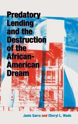 Predatory Lending and the Destruction of the African-American Dream - Janis Sarra, Cheryl L. Wade