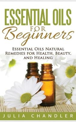 Essential Oils for Beginners - Julia Chandler