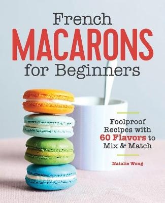 French Macarons for Beginners - Natalie Wong