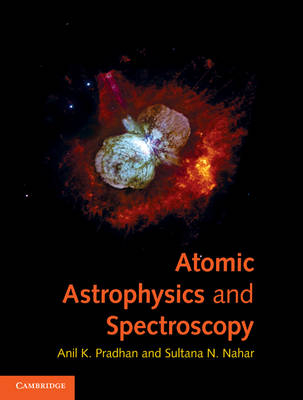 Atomic Astrophysics and Spectroscopy -  Sultana N. Nahar,  Anil K. Pradhan