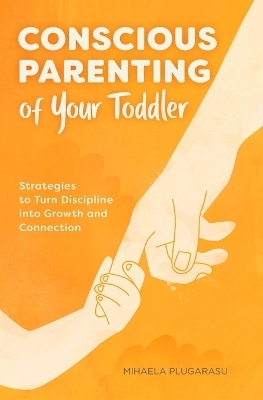 Conscious Parenting of Your Toddler - Mihaela Plugarasu