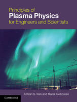 Principles of Plasma Physics for Engineers and Scientists -  Marek Golkowski,  Umran S. Inan