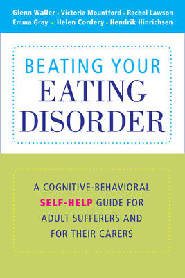 Beating Your Eating Disorder -  Helen Cordery,  Emma Gray,  Hendrik Hinrichsen,  Rachel Lawson,  Victoria Mountford,  Glenn Waller