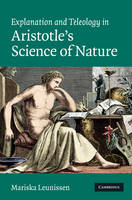 Explanation and Teleology in Aristotle's Science of Nature -  Mariska Leunissen