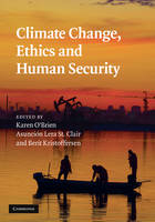 Climate Change, Ethics and Human Security - 