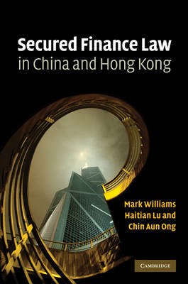 Secured Finance Law in China and Hong Kong -  Haitian Lu,  Chin Aun Ong,  Mark Williams