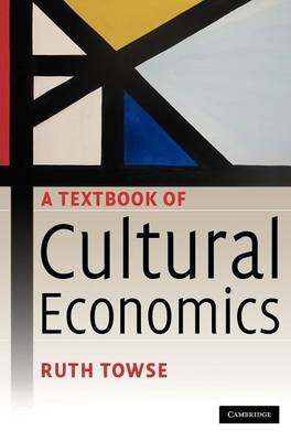 A Textbook of Cultural Economics -  Ruth (Bournemouth University) Towse