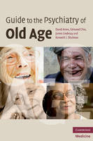 Guide to the Psychiatry of Old Age -  David (University of Melbourne) Ames,  Edmond (University of Melbourne) Chiu,  James (University of Leicester) Lindesay,  Kenneth I. (University of Toronto) Shulman