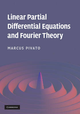 Linear Partial Differential Equations and Fourier Theory -  Marcus Pivato