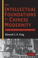 Intellectual Foundations of Chinese Modernity -  Edmund S. K. Fung