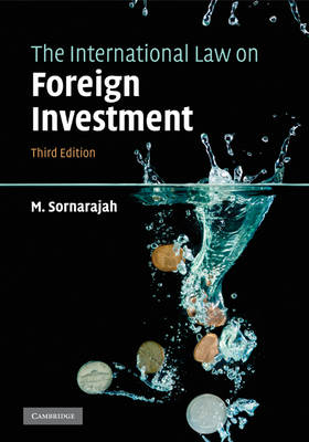 The International Law on Foreign Investment -  M. (National University of Singapore) Sornarajah