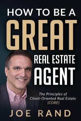 How to be a Great Real Estate Agent - Joe Rand