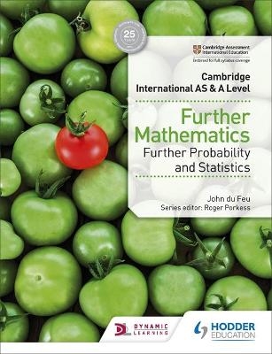 Cambridge International AS & A Level Further Mathematics Further Probability & Statistics - John du Feu