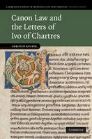 Canon Law and the Letters of Ivo of Chartres -  Christof Rolker