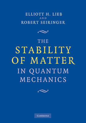 Stability of Matter in Quantum Mechanics -  Elliott H. Lieb,  Robert Seiringer