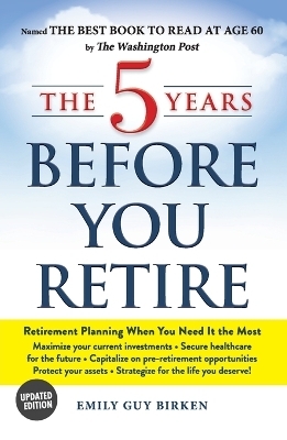 The 5 Years Before You Retire, Updated Edition - Emily Guy Birken