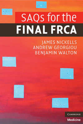 SAQs for the Final FRCA -  Andrew Georgiou,  James Nickells,  Benjamin Walton